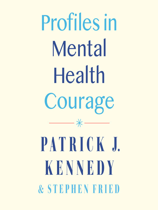 Title details for Profiles in Mental Health Courage by Patrick J. Kennedy - Wait list